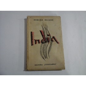    INDIA  -  MIRCEA  ELIADE   -  editura Cugetarea Bucuresti, 1935 